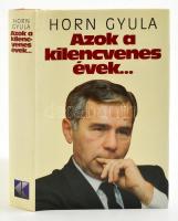 Horn Gyula: Azok a kilencvenes évek. Bp.,1999, Kossuth. Kiadói kartonált papírkötés, kiadói papír védőborítóban.