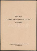 cca 1950-1956 Április 4 hazánk felszabadulásának ünnepe. Bp., Magyar Dolgozók Pártja Központi Vezetősége Agitációs Osztály, (Hírlapnyomda-ny.), fekete-fehér fotókkal, 32 p.