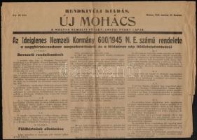 1945 Új Mohács rendkívüli kiadás, 1945. március 24., benne az Ideiglenes Nemzeti Kormány 600/1945 M.E. számú rendeletével, a nagybirtokrendszer megszüntetéséről és a földmíves nép földhözjuttatásáról, szakadozott.