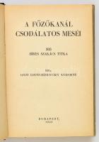Gróf Khuen-Héderváry Sándorné: A főzőkanál csodálatos meséi. 303 híres szakács titka. Bp., 1943, Sze...