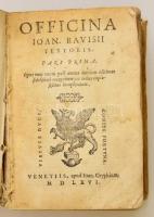 Officina Ioan Ravisii Textoris I.-II. egybe kötve. Venetis, 1566. Ion Gryphium. XX.+ 258p. + V.; 270...