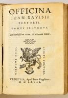 Officina Ioan Ravisii Textoris I.-II. egybe kötve. Venetis, 1566. Ion Gryphium. XX.+ 258p. + V.; 270...