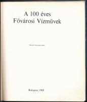 A 100 éves Fővárosi Vízművek. Összeállította: Dr. Nagy Lajos. Szerk.: Jancsár Péter. Bp., 1968, Mező...