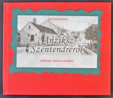 Fischer Jolán: Anziksz Szentendréről. Korrajz képeslapokkal. 2002. 92 old. / Postcards from Szentendre. 2002. 92 p.