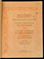 Erzsébet királyasszony emlékének. Hódolat Magyarország nagy királynéjának. A királyi ház fenséges ta...