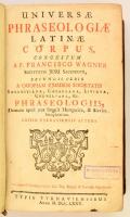 Wagner (Ferenc) P. Francisco Universae Phraseologiae latinae Corpus, congestum - -... a quopiam ejus...