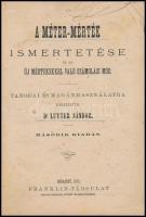 Dr. Lutter Nándor: A méter-mérték ismertetése és az új mértékkel való számolási mód. Tanodai és magánhasználatra. Bp., 1875, Franklin, 64 p. Második kiadás. Átkötött félvászon-kötés, kissé foltos.