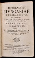 Bél [Mátyás], Matthia(s): Compendium Hungariae geographicum, ad exemplar notitiae Hungariae novae hi...