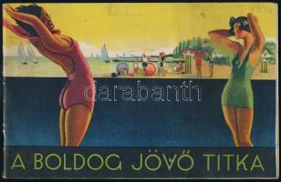 1934 Balatonújhely - A boldog jövő titka. Képes ismertető füzet, a mára Siófokba olvadt üdülőhelyről. 40p.