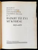 A BSZKRT tíz éve 1923-1933. Budapest közúti vasúti közlekedésének fejlődése 1865-1922 és a BSZKRT tí...
