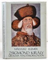 Mályusz Elemér: Zsigmond király uralma Magyarországon 1387-1437. Bp., 1984, Gondolat. Kiadói egészvászon kötés, kiadói papírborítóban.