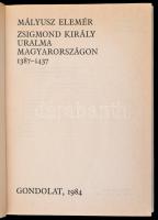 Mályusz Elemér: Zsigmond király uralma Magyarországon 1387-1437. Bp., 1984, Gondolat. Kiadói egészvá...