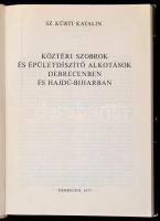 Sz. Kürti Katalin: Köztéri szobrok és épületdíszítő alkotások Debrecenben és Hajdú-Biharban. Debrece...