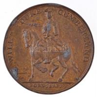 Nagy-Britannia ~1746. Vilmos Cumberland hercege / Cullodeni csata Br emlékérem (9,86g/34mm) T:2- patina /  Great Britain ~1746. WILL : DUKE CUMBERLAND - BORN ? 15 ? AP ? 1721 / REBELION ? JUSTLY ? REWARDED - CULLODEN 16 AP. 1746 Br commemorative medallion (9,86g/34mm) C:VF patina
