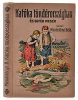 Mendelényi Béla: Katóka Tündérországban és egyéb mesék. Bp., 1906, Athenaeum. Díszes vászonkötésben, jó állapotban.