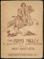 Vályi Nagy Géza: Gróf Zrinyi Miklós, a költő és hadvezér. Bp., 1938, Királyi Magyar Egyetemi Nyomda. Kiadói papírkötésben, javított gerinccel.