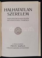 Halhatatlan szerelem. Nagy költők és nagy festők művészetének tükrében. A nyolcvanéves Pesti Napló j...