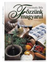 Liscsinszky Béla: Főzzünk magyarul. Bp.,2003, Magyar Könyvklub. Kiadói papírkötés, három beragasztott fotóval.