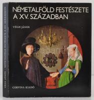 Végh János: Németalföld festészete a XV. században. Bp., 1977, Corvina. Kiadói egészvászon kötésben, kiadói papír védőborítóval, jó állapotban.