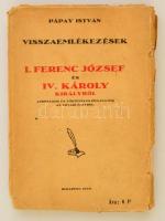 Pápay István: Visszaemlékezések I. Ferenc József és IV. Károly királyról. Bp., 1928, Apostol ny. Elváló, megviselt papírkötésben.