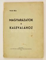 Vikár Béla: Magyarázatok a Kalevalához Budapest, La Fontaine Társaság kiadása, 1935.. Kiadói papírkötésben