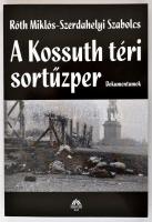 Róth Miklós-Szerdahelyi Szabolcs: A Kossuth téri sortűzper. Dokumentumok. Bp.,2006, Magyar Ház. Kiadói papírkötés.