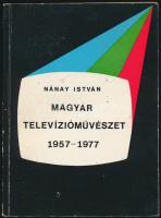 Nánay István: Magyar televízióművészet 1957-1977. Bp.,1978, Magyar Televízió. Kiadói papírkötés.