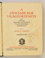 Balla Antal: A legújabb kor világtörténete. Az utolsó hatvan esztendő világpolitikai eseményei. Bp.,1937, Királyi Magyar Egyetemi Nyomda. Második kiadás. Kiadói aranyozott félbőr-kötésben, Néhány foltos lappal