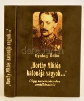 Gyalog Ödön: Horthy Miklós katonája vagyok... Egy tüzérszázados emlékiratai. Bp., 1992, General Press. Egészbőr kötésben, védőborítóval, jó állapotban.