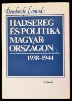 Dombrády Lóránd: Hadsereg és politika Magyarországon 1938-1944. Bp.,1986, Kossuth. Kiadói kartonált papírkötés, kiadói papír védőborítóban.