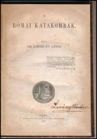 Dr. Zádori Ev. János: A római katakombák. Pest, 1868, Emich Gusztáv, 185+3 p.+9 fametszetű t. (1 kihajtható.) Aranyozott gerincű egészvászon-kötés, foltos címlappal, rajta névbejegyzéssel.