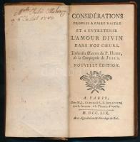 [Vincent Huby (1608-1693)]: Considérations propres a faire naître et a entretenir lamour divin dans nos coeurs. Tirées des Oeuvres du P. Huby, de la Compagnie de Jesus. Nouvelle édition. Paris, 1759, H. L. Guerin& L. F. Delatour, 179 p. Francia nyelven. Aranyozott egészbőr-kötés, kissé kopott borítóval, a gerincen sérüléssel, hiánnyal, tulajdonosi bejegyzéssel az elülső szennylapon, báró Csekonics András (1849-1929) ex librisével. (Csekonics András báró a XIX. század második felének egyik legnagyobb földbirtokosa volt a Bánátban, és a család gazdagságát jól tükrözi a közismert mondás: Szórja a pénzt, mint Csekonics.)/ Leatherbinding, with damaged spine, in French language.