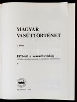 Magyar Vasúttörténet 2. kötet: 1876-tól a századfordulóig. (Politikai, társadalomgazdasági és vasúté...