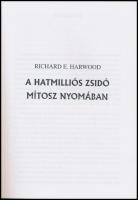 Harwood, Richard E.: A hatmilliós zsidó mítosz nyomában. Bp., 1999. Kiadói papírkötés, benne tollas ...