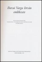 Ilosvai Varga István emlékezete. Születésnapi köszöntők, emlékezések a festőművész születésének száz...
