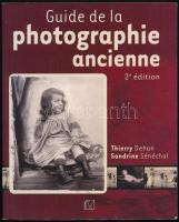 Dehan, Thierry - Sénéchal, Sandrine: Guide de la photographie ancienne. Párizs, 2008, Group Eyrolles. Papírkötésben, jó állapotban.