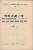 Dr. Zoltai Lajos: Debrecen vizei. Debreceni Muzeumbarátok köre kiadványai 1. szám. Debrecen, 1936, N...
