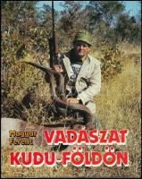 Magyar Ferenc: Vadászat kudu-földön. Afrikai vadásznapok. Bp., 1989, Béta. Kartonált papírkötésben, védőborítóval, jó állapotban.