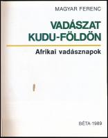 Magyar Ferenc: Vadászat kudu-földön. Afrikai vadásznapok. Bp., 1989, Béta. Kartonált papírkötésben, ...