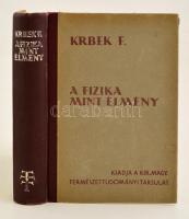 Krbek, Franz: A fizika mint élmény. Ford. Aujeszky László. Bp., 1943. M. Kir. Term Tud Társ. Kissé laza félvászon kötésben.