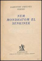 Karinthy Frigyes: Nem mondhatom el senkinek. Bp., é.n. (1930), Athenaeum, 64 p. Első kiadás! Átkötött félvászon-kötés, az eredeti papírborítót bekötötték, az eredeti elülső papírborító kissé foltos.