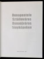 Dunapentele, Sztálinváros, Dunaújváros fényképeken. Szerk.: Matussné Lendvai Márta et al. h. n., 200...
