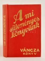 A mi süteményes könyvünk. Váncza könyv. Budapest, 1991, Minerva. Kiadói egészvászon kötésben. Reprint!