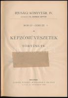 Morvay Győző-Gerecze Péter: A képzőművészetek története. Ifjúsági Könyvtár IV. Bp.,1900,Lampel R. (W...