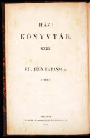 [Füssy Tamás]: VII. Pius pápasága. I-II. rész. Házi könyvtár XXIII-XXIV. kötet. Bp., 1876, Szent Ist...