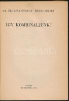 Dr. Négyesy György-Hegyi József: Így kombináljunk! Sakkozók kiskönyvtára. Bp., 1965, Sport. Számos s...
