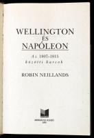 Robin Neillands: Wellington és Napóleon. Az 1807-1815 közötti harcok. Hadjáratok, csaták. Bp.,1995, ...