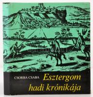 Csorba Csaba: Esztergom hadi krónikája. Bp.,1977, Zrínyi. Kiadói egészvászon-kötés, kiadói papír védőborítóban.