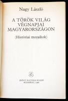 Nagy László: A török világ végnapjai Magyarországon. (Históriai mozaikok.) Bp.,1986, Zrínyi. Kiadói ...