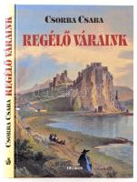 Csorba Csaba: Regélő váraink. Bp., 2005, Helikon. Kiadói kartonált papírkötés.